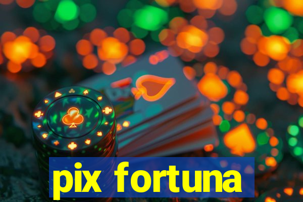 pix fortuna